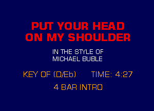 IN THE STYLE OF
MICHAEL BUBLE

KB' OF (DEbJ TlMEj 427
4 BAR INTRO