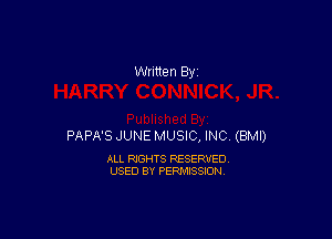PAPA'S JUNE MUSIC, INC (BMI)

ALL RIGHTS RESERVED
USED BY PERMISSION