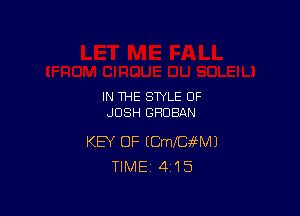 IN THE STYLE OF

JOSH GHDBAN

KEY OF (leCa?MJ
TIME 4155