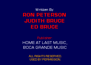 Written By

HOME AT LAST MUSIC,
BOCA GRANGE MUSIC

ALL RIGHTS RESERVED
USED BY PERMISSDN