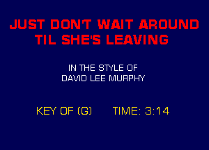 IN THE STYLE OF
DAVID LEE MURPHY

KEY OF ((31 TIME 314