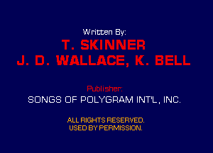 Written Byz

SONGS OF POLYGRAM INTL, INC.

ALL RIGHTS RESERVED,
USED BY PERMISSION.