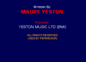 W ritcen By

YESTDN MUSIC LTD (BMIJ

ALL RIGHTS RESERVED
USED BY PERMISSION