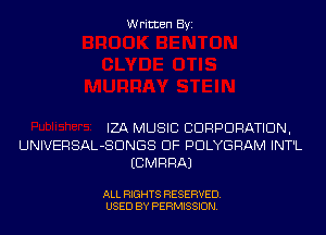 Written Byi

IZA MUSIC CORPORATION,
UNIVERSAL-SDNGS DF PDLYGRAM INT'L
ECMRRAJ

ALL RIGHTS RESERVED.
USED BY PERMISSION.