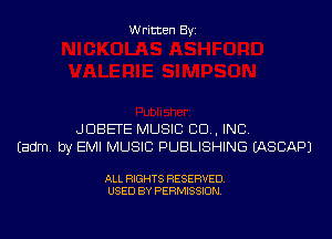 W ritten By

JDBETE MUSIC CD , INC
Eadm by EMI MUSIC PUBLISHING LASEAPJ

ALL RIGHTS RESERVED
USED BY PERMISSION