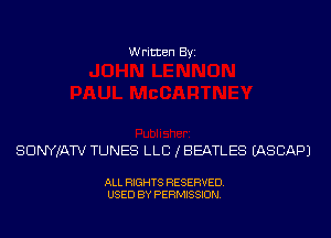 Written Byi

SDNYJATV TUNES LLB (BEATLES IASCAPJ

ALL RIGHTS RESERVED.
USED BY PERMISSION.