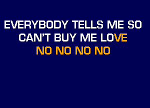 EVERYBODY TELLS ME SO
CAN'T BUY ME LOVE
N0 N0 N0 N0