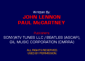 Written Byi

SDNYJATV TUNES LLB (BEATLES EASCAPJ.
GIL MUSIC CORPORATION ECMRRAJ

ALL RIGHTS RESERVED.
USED BY PERMISSION.