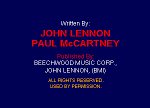 Written By

BEECHWOOD MUSIC CORP,
JOHN LENNON, (BMI)

ALL RIGHTS RESERVED
USED BY PERMISSION