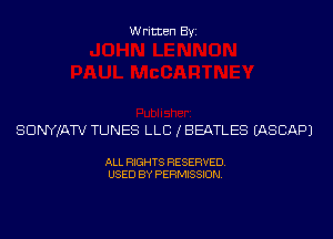 Written Byi

SDNYJATV TUNES LLB (BEATLES IASCAPJ

ALL RIGHTS RESERVED.
USED BY PERMISSION.