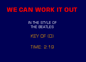 IN 1HE SWLE OF
THE BEATLES

KEY OF ED)

TIME 2193