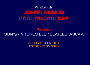 Written Byi

SDNYJATV TUNES LLB (BEATLES IASCAPJ

ALL RIGHTS RESERVED.
USED BY PERMISSION.