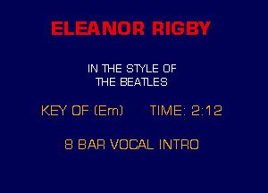 IN THE STYLE OF
THE BEATLES

KEY OFEEmJ TIME 2112

8 BAR VOCAL INTRO