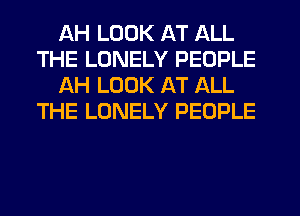 AH LOOK AT ALL
THE LONELY PEOPLE
AH LOOK AT ALL
THE LONELY PEOPLE