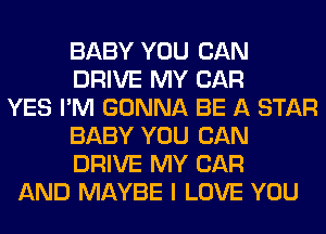 BABY YOU CAN
DRIVE MY CAR
YES I'M GONNA BE A STAR
BABY YOU CAN
DRIVE MY CAR
AND MAYBE I LOVE YOU