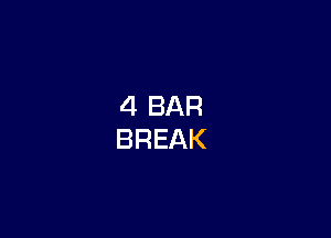 4 BAR
BREAK