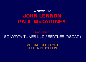 Written Byi

SDNYJATV TUNES LLB (BEATLES IASCAPJ

ALL RIGHTS RESERVED.
USED BY PERMISSION.