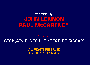 Written Byi

SDNYJATV TUNES LLB (BEATLES IASCAPJ

ALL RIGHTS RESERVED.
USED BY PERMISSION.