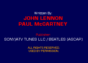 Written Byi

SDNYJATV TUNES LLB (BEATLES IASCAPJ

ALL RIGHTS RESERVED.
USED BY PERMISSION.