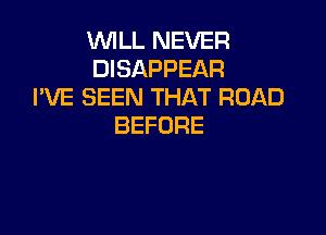 W U.NEVER
DISAPPEAR
PVESEHUTHATRUAD

BEFORE