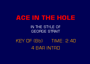 IN THE STYLE 0F
GEORGE STRAIT

KEY OF EBbJ TIME 240
4 BAR INTRO