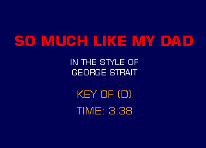 IN THE STYLE 0F
GEORGE STRAIT

KEY OF (DJ
TlMEi 3'38