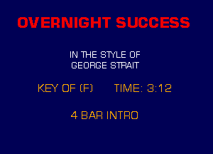 IN THE STYLE OF
GEORGE STRan

KEY OFEFJ TIMEI 312

4 BAR INTRO