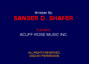 W ritten Bv

ACUFF-RDSE MUSIC INC

ALL RIGHTS RESERVED
USED BY PERMISSION