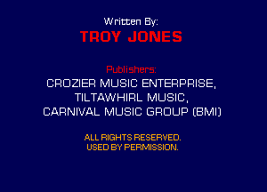 Written Byz

CROZIEFI MUSIC ENTERPRISE.
TILTAWHIRL MUSIC.
CARNIVAL MUSIC GROUP (BMIJ

ALL RIGHTS RESERVED
USED BY PERMISSION