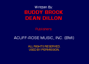 Written By

ACUFF-RDSE MUSIC, INC EBMIJ

ALL RIGHTS RESERVED
USED BY PERMISSION