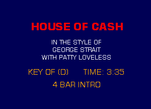 IN THE STYLE 0F
GEORGE STHAIT

WITH PATTY LOVE LE 88

KEY OF (DJ TIME 335
4 BAR INTRO
