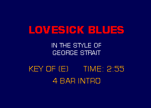 IN THE STYLE 0F
GEORGE STRAIT

KEY OF (E) TIME 255
4 BAR INTRO