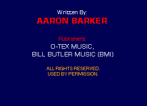 W ritcen By

Cl-TEX MUSIC.

BILL BUTLER MUSIC (BMIJ

ALL RIGHTS RESERVED
USED BY PERMISSION