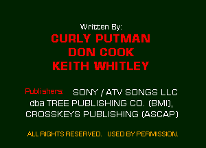 W ritten Byz

SONY JATV SONGS LLC
dba TREE PUBLISHING CU. (BMIJ.
CRUSSKEYS PUBLISHING (ASCAPI

ALL RIGHTS RESERVED. USED BY PERMISSION