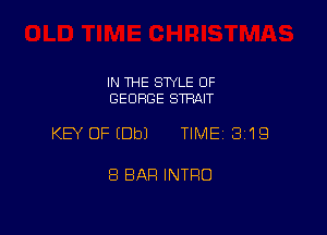 IN THE STYLE OF
GEORGE STRan

KEY OFIDbJ TIME 3'19

8 BAR INTRO