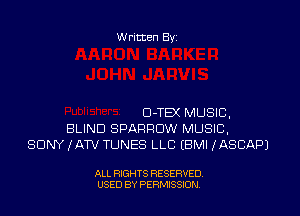 W ritten Bx-

Cl-TEX MUSIC,
BLIND SPARROW MUSIC,
SONY (ATV TUNES LLC EBMI HkSCAPJ

ALL RIGHTS RESERVED
USED BY PERMISSION