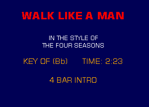 IN THE STYLE OF
THE FOUR SEASONS

KEY OF IBbJ TIME 223

4 BAR INTRO