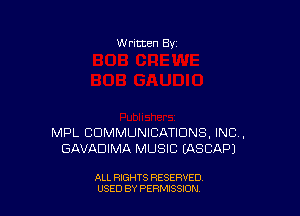 W ritten Bv

MPL COMMUNICATIONS, INC,
GAVADIMA MUSIC EASCAP)

ALL RIGHTS RESERVED
USED BY PERMISSDN