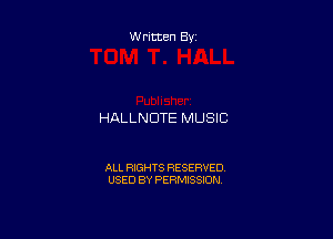 Written By

HALLNDTE MUSIC

ALL RIGHTS RESERVED
USED BY PERMISSION