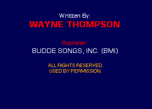 W ritten By

BUDDE SONGS, INC IBMIJ

ALL RIGHTS RESERVED
USED BY PERMISSION