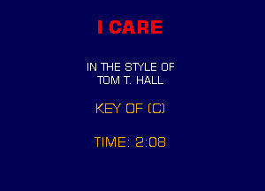 IN THE STYLE 0F
TOM T. HALL

KEY OF ((31

TIME 2108