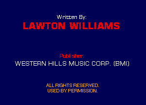 Written Byz

WESTERN HILLS MUSIC CORP (BMIJ

ALL RIGHTS RESERVED,
USED BY PERMISSION.