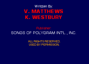 Written Byz

SONGS OF POLYGRAM INT'L, INC.

ALL RIGHTS RESERVED
USED BY PERMISSION