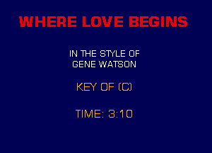 IN THE STYLE OF
GENE WATSON

KEY OF EC)

TIME 1310