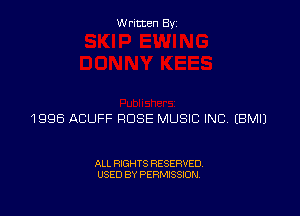 Written Byz

1996 ACUFF ROSE MUSIC INC (BM!)

ALL RIGHTS RESERVED.
USED BY PERMISSION.