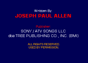 Written By

SONY (ATV SONGS LLC

dba TREE PUBLISHING CO. INC EBMIJ

ALL RIGHTS RESERVED
USED BY PERMISSION