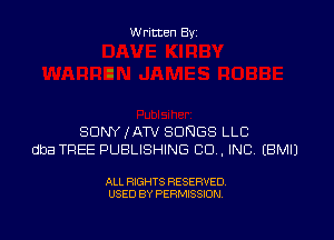 W ritten By

SDNYKATV SONGS LLC
dba TREE PUBLISHING CD . INC EBMIJ

ALL RIGHTS RESERVED
USED BY PERMISSION