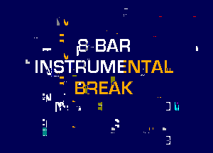 n.
'.. i B-BAR
INgTRUMENIAL

3M

'. BREAK
m1 -5 -

.l
2V - .

Jh

3
.1