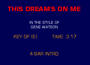 IN THE SWLE OF
GENE WATSON

KEY OFEEJ TIME 3117

4 BAR INTRO