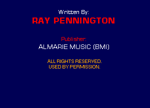 Written By

ALMARIE MUSIC IBMIJ

ALL RIGHTS RESERVED
USED BY PERMISSION
